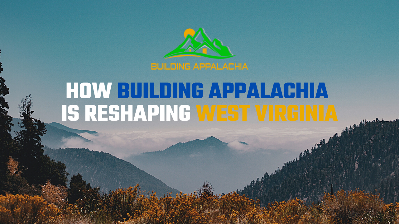 Building Appalachia is changing West Virginia for the better