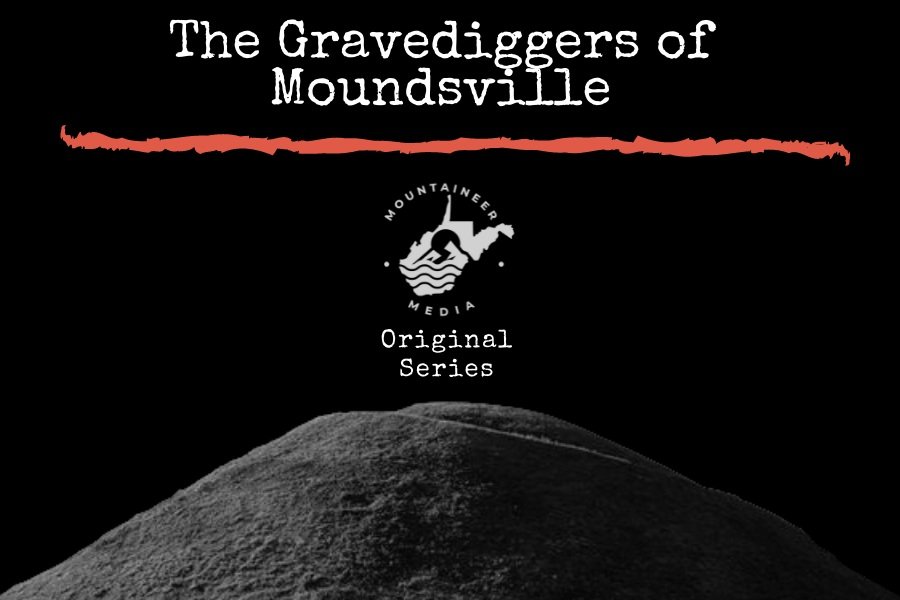 The Gravediggers of Moundsville (Part 1)
