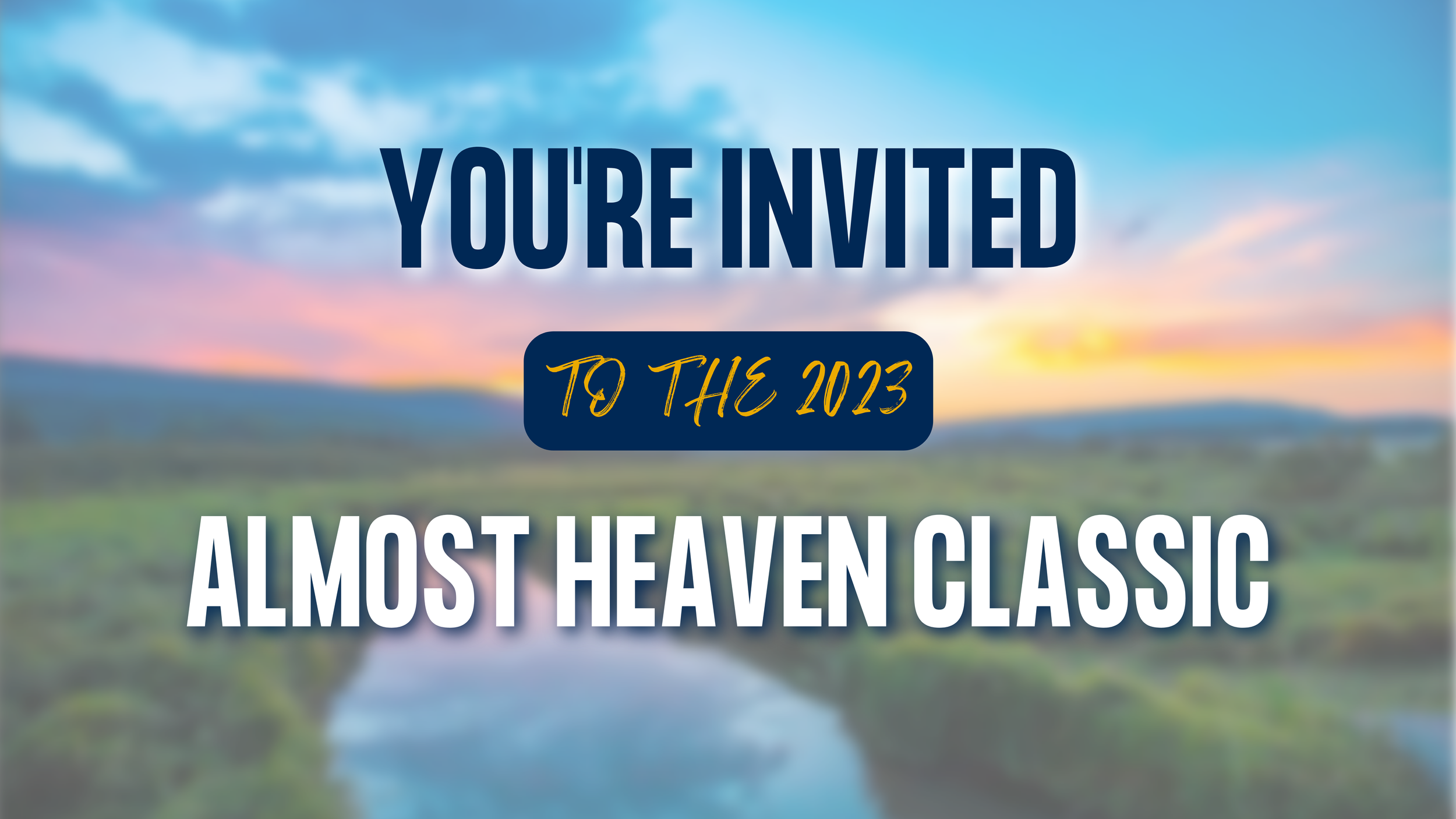 You’re Invited to the Almost Heaven Classic!